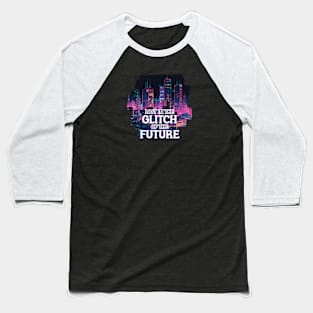 Lost in the Glitch of the Future Baseball T-Shirt